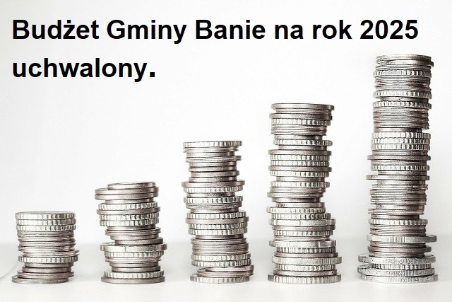 Zdjęcie: Budżet Gminy Banie na rok 2025 uchwalony.